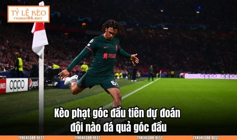 Kèo phạt góc đầu tiên dự đoán đội nào đá quả góc đầu