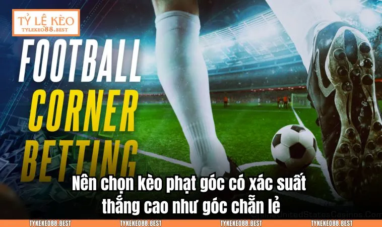 Nên chọn kèo phạt góc có xác suất thắng cao như góc chẵn lẻ
